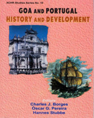 Title: Goa and Portugal: History and Development (XCHR Studies Series No. 10), Author: Charles J. Borges