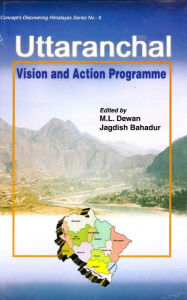 Title: Uttaranchal: Vision and Action Programme (Concept 's Discovering Himalayas Series - 9), Author: M.L. Dewan