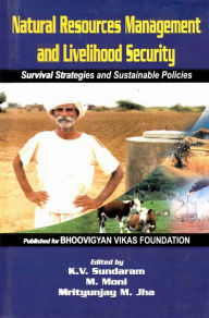 Title: Natural Resources Management and Livelihood Security: Survival Strategies and Sustainable Policies, Author: K. V Sundaram
