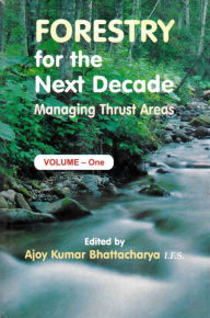 Title: Forestry for the Next Decade: Managing Thrust Areas, Author: Ajoy Kumar Bhattacharya