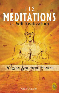 Title: 112 Meditations for Self Realization: Vigyan Bhairava Tantra, Author: Ranjit Chaudhri