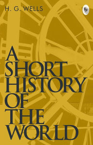 Title: A Short History of The World, Author: H. G. Wells