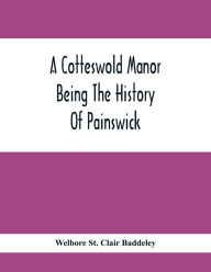 Title: A Cotteswold Manor; Being The History Of Painswick, Author: Welbore St. Clair Baddeley