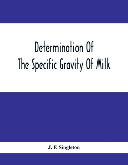 Determination Of The Specific Gravity Of Milk; The Percentage Of Acid ...