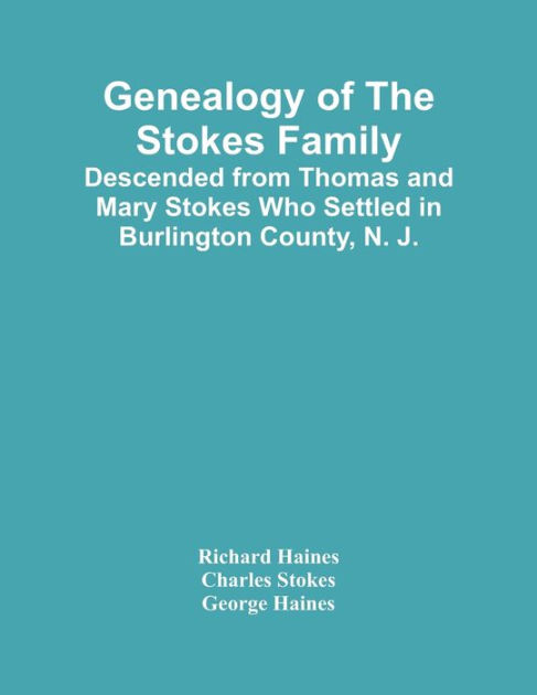 Genealogy Of The Stokes Family: Descended From Thomas And Mary Stokes ...