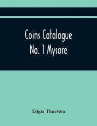 Title: Coins Catalogue No. 1 Mysore, Author: Edgar Thurston