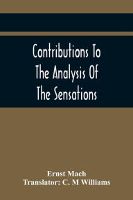 Title: Contributions To The Analysis Of The Sensations, Author: Ernst Mach