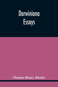 Title: Darwiniana: Essays, Author: Thomas Henry Huxley