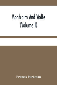 Title: Montcalm And Wolfe (Volume I), Author: Francis Parkman