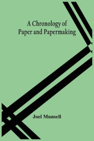 Title: A Chronology Of Paper And Papermaking, Author: Joel Munsell