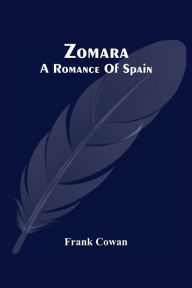 Title: Zomara. A Romance Of Spain, Author: Frank Cowan