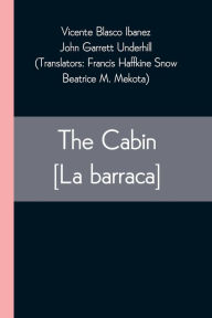 Title: The Cabin [La barraca], Author: Vicente Blasco Ibáñez