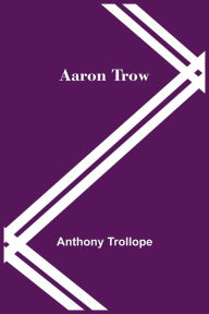 Title: Aaron Trow, Author: Anthony Trollope