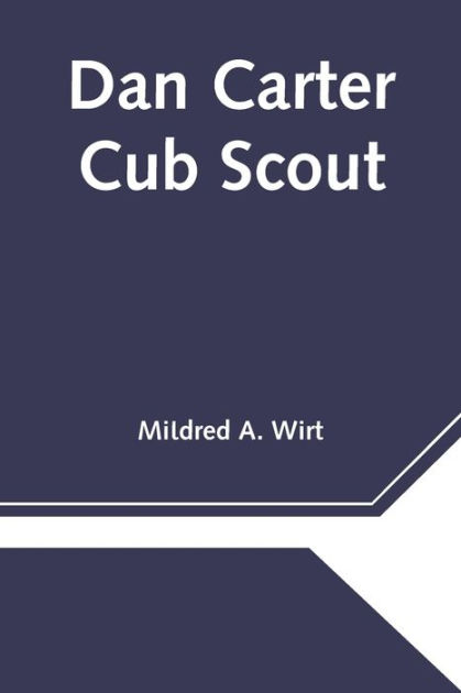 Dan Carter: Cub Scout: Wirt, Mildred A.: 9781543003673: : Books