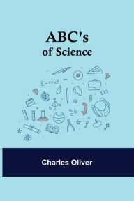 Title: ABC's of Science, Author: Charles Oliver