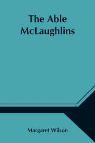 Title: The Able McLaughlins, Author: Margaret Wilson