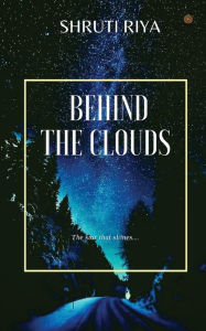 Title: Behind The Clouds: The stars that shine, Author: Shruti Riya