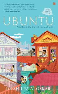 Title: Ubuntu - I Am Because We Are: Parables of the United Human Spirit, Author: Shilpa Aroskar