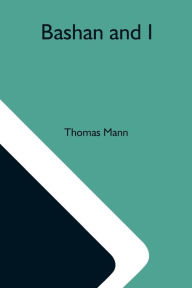 Title: Bashan And I, Author: Thomas Mann