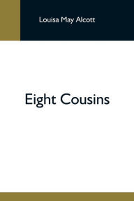 Title: Eight Cousins, Author: Louisa May Alcott