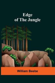 Title: Edge Of The Jungle, Author: William Beebe