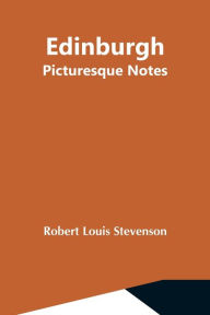 Title: Edinburgh; Picturesque Notes, Author: Robert Louis Stevenson