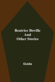 Title: Beatrice Boville and Other Stories, Author: Ouida
