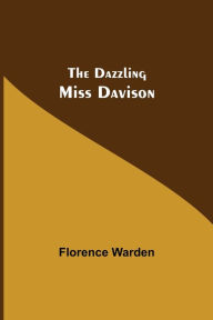 Title: The Dazzling Miss Davison, Author: Florence Warden