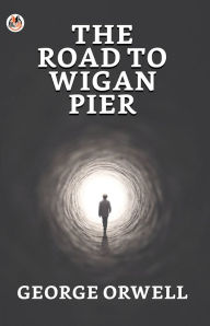 Title: The Road to Wigan Pier, Author: George Orwell