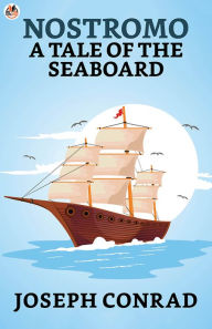 Title: Nostromo: A Tale of the Seaboard, Author: Joseph Conrad