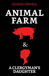 Title: Animal Farm & A Clergyman's Daughter, Author: George Orwell