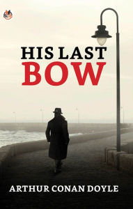 Title: His Last Bow, Author: Arthur Conan Doyle