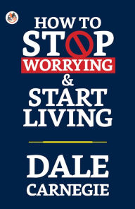 Title: How to Stop Worrying and Start Living, Author: Dale Carnegie