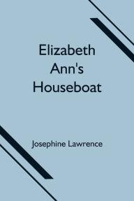 Title: Elizabeth Ann's Houseboat, Author: Josephine Lawrence