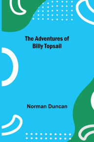 Title: The Adventures of Billy Topsail, Author: Norman Duncan