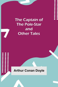 The Captain of the Pole-Star and Other Tales