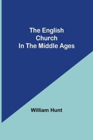 Title: The English Church In The Middle Ages, Author: William Hunt