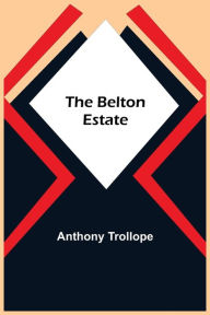 Title: The Belton Estate, Author: Anthony Trollope