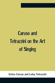 Title: Caruso And Tetrazzini On The Art Of Singing, Author: Enrico Caruso