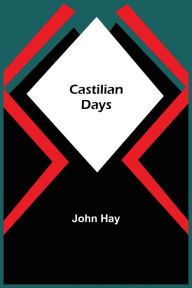 Title: Castilian Days, Author: John Hay