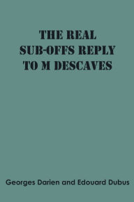 Title: The real sub-offs Reply to M Descaves, Author: Georges Darien