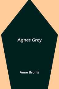 Title: Agnes Grey, Author: Anne Brontë