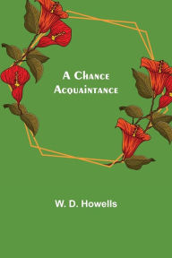 Title: A Chance Acquaintance, Author: W. D. Howells