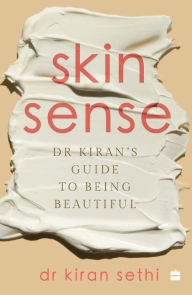 Title: SKIN SENSE: Dr. Kiran's Guide to Being Beautiful, Author: Kiran Sethi