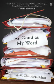 Title: As Good as My Word: A Memoir, Author: K.M. Chandrasekhar