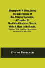 Biography of a Slave, Being the Experiences of Rev. Charles Thompson, a Preacher of the United Brethren Church, While a Slave in the South.; Together with Startling Occurrences Incidental to Slave Life.