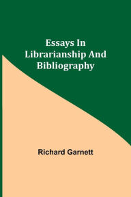 Title: Essays in Librarianship and Bibliography, Author: Richard Garnett