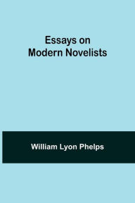 Title: Essays on Modern Novelists, Author: William Lyon Phelps