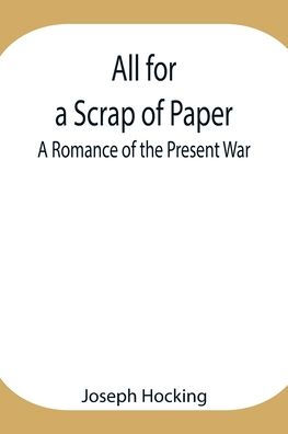 All for a Scrap of Paper: A Romance of the Present War