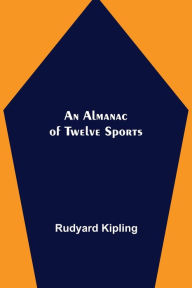 Title: An Almanac of Twelve Sports, Author: Rudyard Kipling